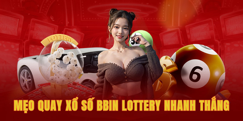 Những mẹo quay xổ số BBin lottery nhanh thắng lớn